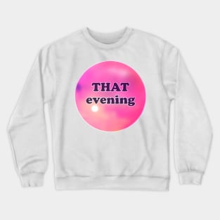 THAT evening Crewneck Sweatshirt